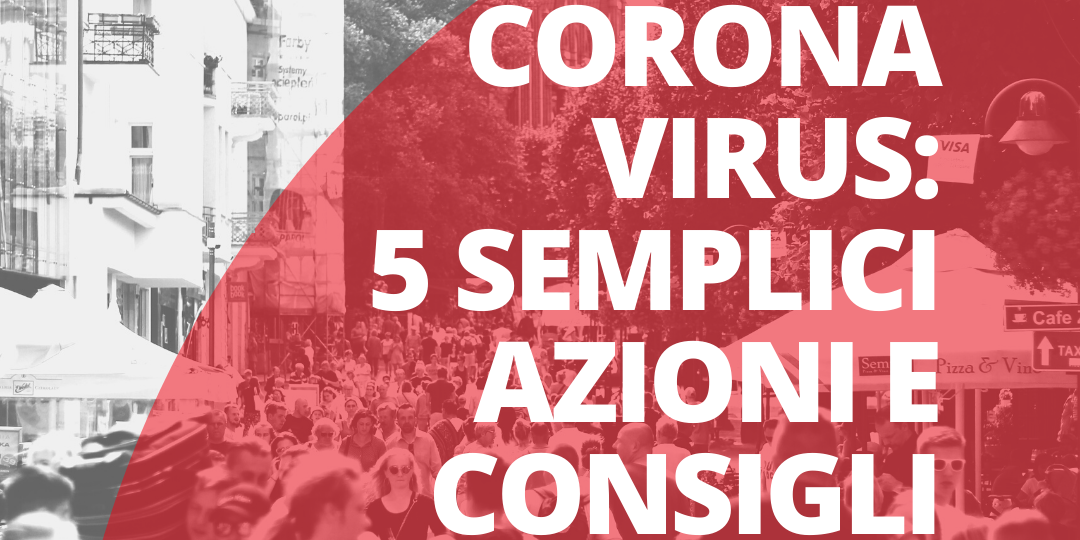 Coronavirus: 5 semplici azioni e consigli